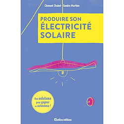 Produire son électricité solaire : des solutions pour gagner en autonomie !