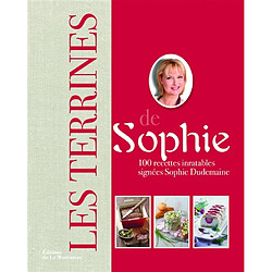 Les terrines de Sophie : 100 recettes inratables