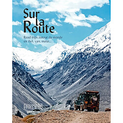 Sur la route : road trip autour du monde en 4x4, van, moto...