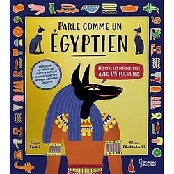 Parle comme un Egyptien : découvre les hiéroglyphes avec 125 pochoirs : retourne au temps de l'Egypte antique pour écrire tes propres messages secrets