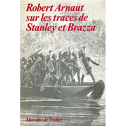 Robert Arnaut sur les traces de Stanley et de Brazza