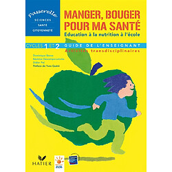 Manger, bouger pour ma santé : l'éducation à la nutrition à l'école : activités transdicplinaires cycles 1 et 2, guide de l'enseignant - Occasion