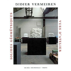 Didier Vermeiren : solides géométriques, vues d'ateliers : exposition, Paris, musée Bourdelle, 22 sept. 2005-8 janv. 2006 - Occasion