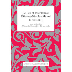 Le fer et les fleurs : Etienne-Nicolas Méhul (1763-1817) - Occasion