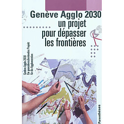 Genève agglo 2030 : un projet pour dépasser les frontières. Genève agglo 2030 : ein grenzüberschreitendes Projekt für die Agglomeration - Occasion