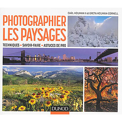 Photographier les paysages : techniques, savoir-faire, astuces de pro