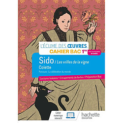 Sido - Les vrilles de la vigne, Colette : parcours la célébration du monde : cahier bac 1re