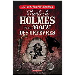 Sherlock Holmes et le 36 quai des Orfèvres : une enquête inédite de Sherlock Holmes