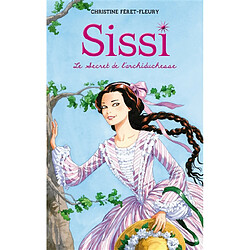 Sissi. Vol. 1. Le secret de l'archiduchesse