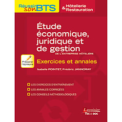 Etude économique, juridique et de gestion de l'entreprise hôtelière : exercices et annales : les exercices d'entraînement, les annales corrigées, les conseils méthodologiques