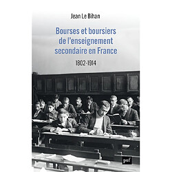 Bourses et boursiers de l'enseignement secondaire en France : 1802-1914 - Occasion