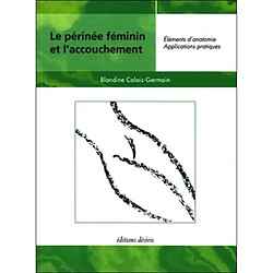 Le périnée féminin et l'accouchement : éléments d'anatomie et exercices pratiques d'application