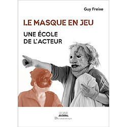 Le masque en jeu : une école de l'acteur