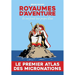 Royaumes d'aventure : ils ont fondé leur propre Etat