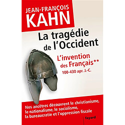 L'invention des Français. Vol. 2. La tragédie de l'Occident : 100-430 apr. J.-C. : nos ancêtres découvrent le christianisme, le nationalisme, le socialisme, la bureaucratie et l'oppression fiscale - Occasion