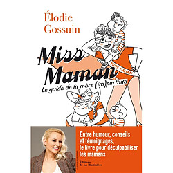 Miss Maman : le guide de la mère (im)parfaite