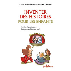 Inventer des histoires pour les enfants : éveiller l'imaginaire : dialogue et plaisir partagés