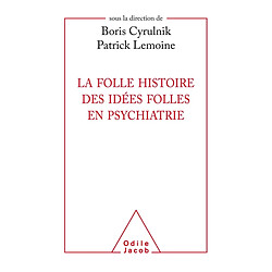 La folle histoire des idées folles en psychiatrie