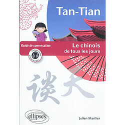 Tan-Tian : le chinois de tous les jours : guide de conversation