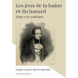 Les jeux de la haine et du hasard : Vigny et le politique