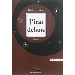 J'irai dehors : théâtre