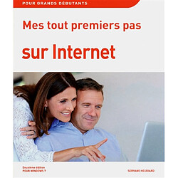 Mes tout premiers pas sur Internet : pour Windows 7 : pour grands débutants