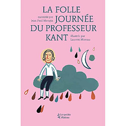 La folle journée du professeur Kant : d'après la vie et l'oeuvre d'Emmanuel Kant