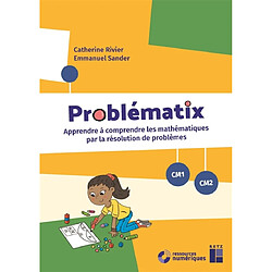 Problématix : apprendre à comprendre les mathématiques par la résolution de problèmes : CM1-CM2