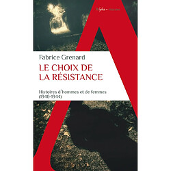 Le choix de la Résistance : une histoire d'hommes et de femmes : 1940-1944