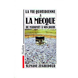 La Vie quotidienne à la Mecque de Mahomet à nos jours - Occasion