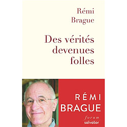 Des vérités devenues folles : la sagesse du Moyen Age au secours des temps modernes - Occasion