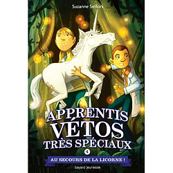 Apprentis vétos très spéciaux. Vol. 4. Au secours de la licorne !