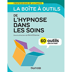 La boîte à outils de l'hypnose dans les soins : 60 outils clés en main