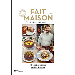 Fait maison : 45 recettes festives, rapides & faciles. Vol. 6. Spécial fêtes