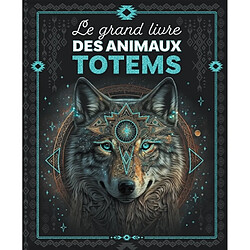 Le grand livre des animaux totems