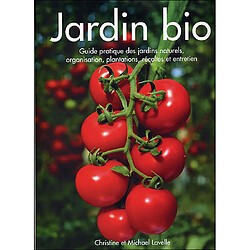 Jardin bio : guide pratique des jardins naturels, organisation, plantations, récoltes et entretien