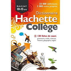 Dictionnaire Hachette collège : de la 6e à la 3e, 10-15 ans