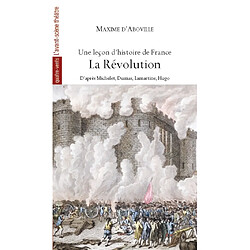 Une leçon d'histoire de France. Vol. 3. La Révolution : d'après Michelet, Dumas, Lamartine, Hugo - Occasion