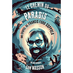 Le chemin du paradis : une épopée de Francis Ford Coppola