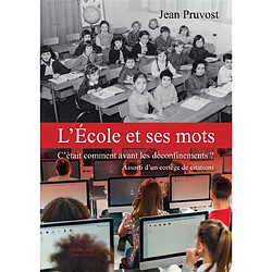 L'école et ses mots : c'était comment avant les déconfinements ? : assorti d'un cortège de citations