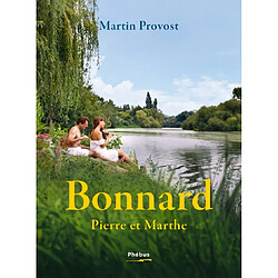 Bonnard : Pierre et Marthe : suivi d'un entretien avec Françoise Cloarec