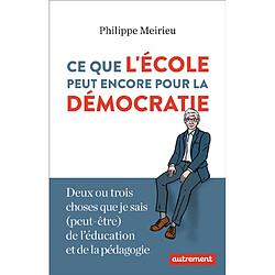 Ce que l'école peut encore pour la démocratie : deux ou trois choses que je sais (peut-être) de l'éducation et de la pédagogie - Occasion