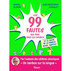 Les 99 fautes que font tous les enfants... et le reste de la famille aussi, parfois !