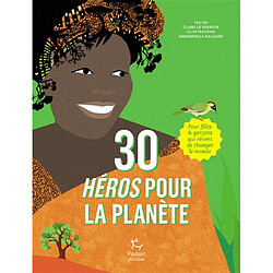 30 héros pour la planète : pour filles & garçons qui rêvent de changer le monde - Occasion