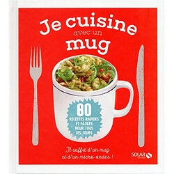 Je cuisine avec un mug : 80 recettes rapides et faciles pour tous les jours - Occasion