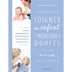 Soigner son enfant avec les médecines douces : de 0 à 5 ans