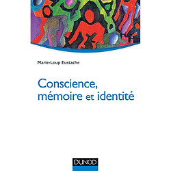 Conscience, mémoire et identité : neuropsychologie des troubles de la mémoire et de leurs répercussions identitaires - Occasion