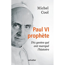 Paul VI prophète : dix gestes qui ont marqué l'histoire - Occasion