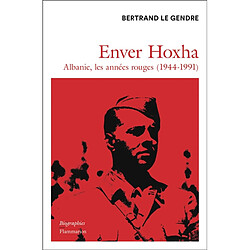 Enver Hoxha : Albanie, les années rouges (1944-1991)