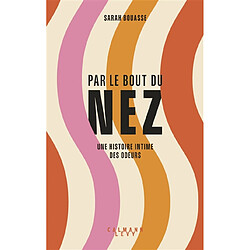 Par le bout du nez : une histoire intime des odeurs - Occasion